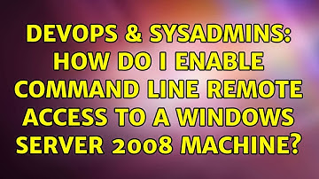 DevOps & SysAdmins: How do I enable command line remote access to a Windows Server 2008 machine?