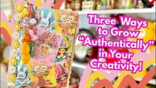 3 Ways to Grow Authentically in Your Creativity / Easy Junk Journal Layout