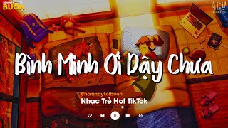 Bình Minh Ơi Dậy Chưa, Cafe Sáng Với Tôi Được Không... Ai Chung Tình Được Mãi | Nhạc Trẻ Nhẹ Nhàng