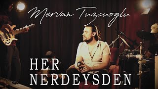 Her Nerdeysen | Mervan Tuzcuoğlu Resimi