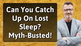 Can You Catch Up On Lost Sleep? Myth-Busted!