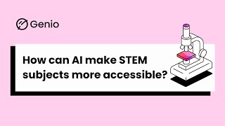 How AI can make STEM subjects more accessible
