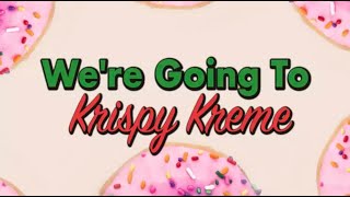 "We're Going To Krispy Kreme"