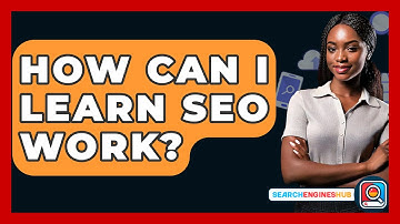 How Can I Learn SEO Work? - SearchEnginesHub.com