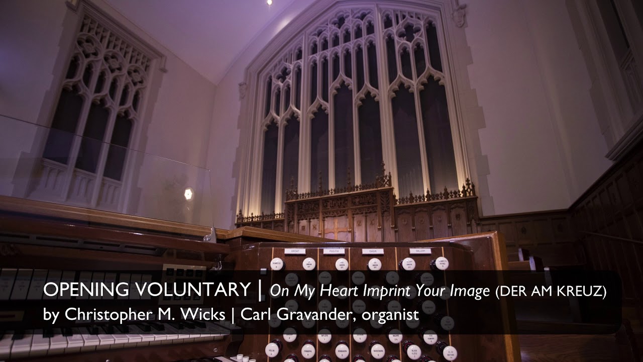"On My Heart Imprint Your Image" (DER AM KREUZ) | Christopher M. Wicks | Carl Gravander, organist