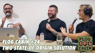 Two State-Of-Origin Solution | Ep 24 | Flog Cabin