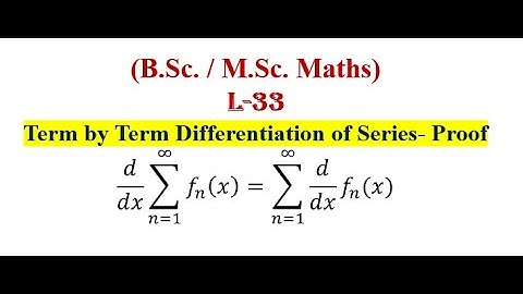 Term by Term Differentiation | Differentiability and Uniform Convergence of Series of Functions