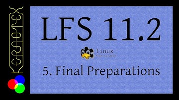 5: Final Preparations - How to build LFS 11.2