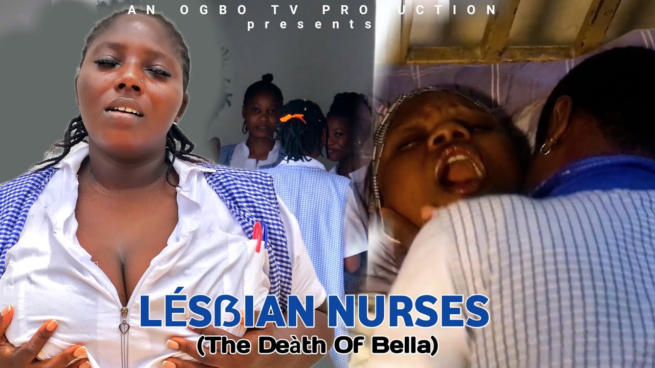 LÉSẞIAN NURSES - (DE@TH  OF BELLA) Ogbo TV Movies.