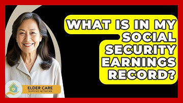 What Is In My Social Security Earnings Record? - Elder Care Support Network