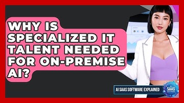 Why Is Specialized IT Talent Needed For On-premise AI? - AI SaaS Software Explained