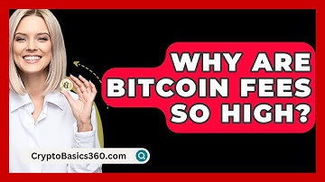 Why Are Bitcoin Fees So High? - CryptoBasics360.com
