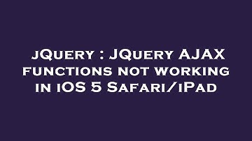 jQuery : JQuery AJAX functions not working in iOS 5 Safari/iPad