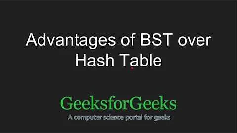 Advantages of BST over Hash Table | GeeksforGeeks