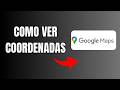 Como Ver Coordenadas En Google Maps