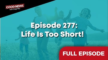Episode 277: Life Is Too Short!