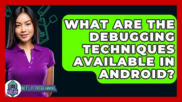 What Are The Debugging Techniques Available In Android? - Next LVL Programming