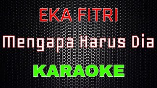 Eka Fitri – Mengapa Harus Dia 'Balasan Seharusnya Aku' [Karaoke] | LMusical