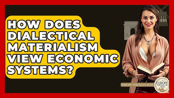 How Does Dialectical Materialism View Economic Systems? - Europe Through the Ages