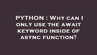 PYTHON : Why can I only use the await keyword inside of async function