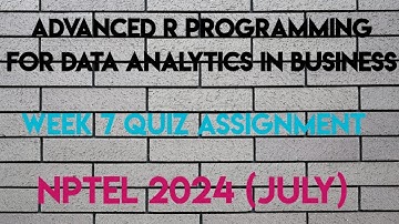 Advanced R Programming for Data Analytics in Business Week 7 Quiz Assignment | NPTEL 2024 (July)