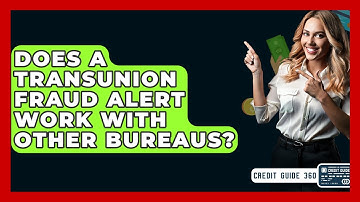 Does A TransUnion Fraud Alert Work With Other Bureaus? - CreditGuide360.com