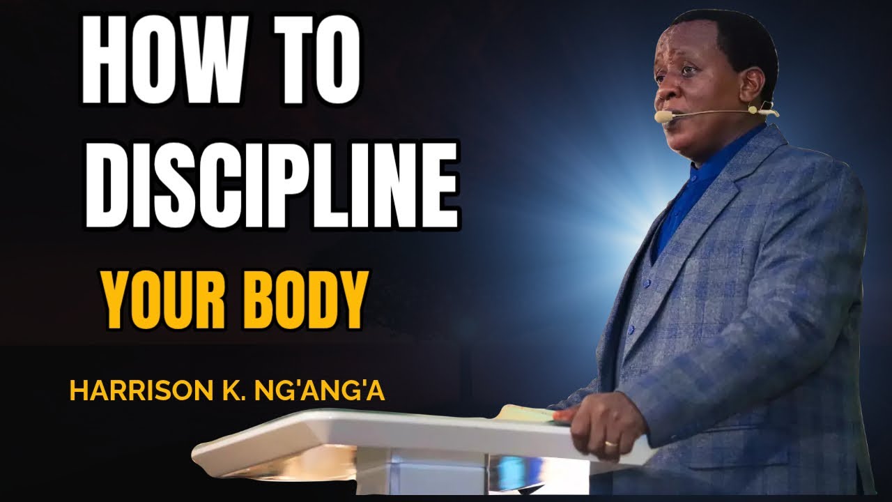 HOW TO DISCIPLINE YOUR BODY AND WALK IN VICTORY OVER SIN |HARRISON K. NG'ANG'A|