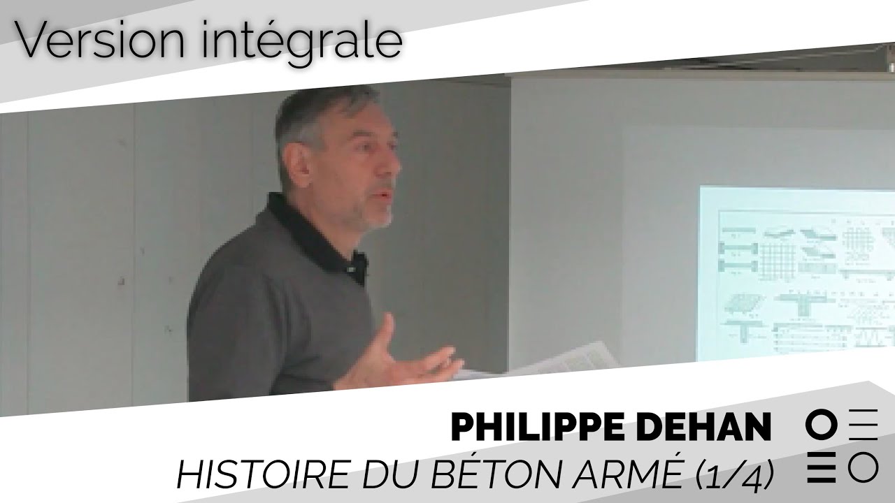 Histoire du béton armé / Conférence intégrale, par Philippe Dehan (1/4)