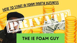 HOW TO START A FOAM PARTY BUSINESS  THE MOST IMPORTANT VIDEO ON THE INTERNET EVER!!! THEIEFOAMGUY