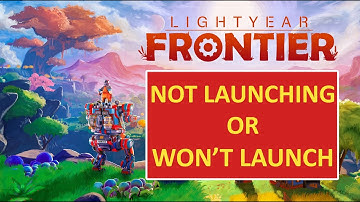 How To Fix Lightyear Frontier Not Launching/Won