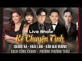 FULL LIVESHOW KỂ CHUYỆN TÌNH | HOÀI LÂM, QUANG HÀ, BẠCH CÔNG KHANH, VĂN MAI HƯƠNG,PHƯƠNG PHƯƠNG THẢO