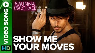 Show Me Your Moves Video Song | Tiger Shroff | Munna Michael 2017