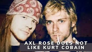Axl Rose does not like Kurt Cobain