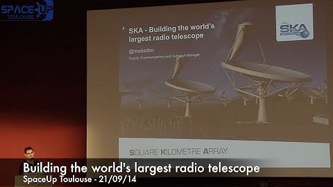SpaceUp Toulouse - The Square Kilometre Array telescope - Mathieu Isidro