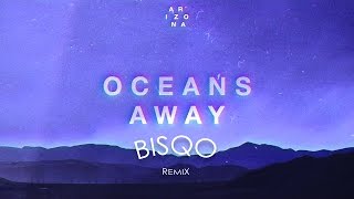 A R I Z O N A - Oceans Away (Bisqo Remix)