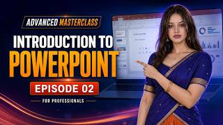 Introduction to PowerPoint | Advanced PowerPoint Masterclass for Professionals – Episode 02