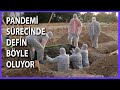 Kovid-19’dan Ölen Vatandaşların Defni Böyle Yapılıyor