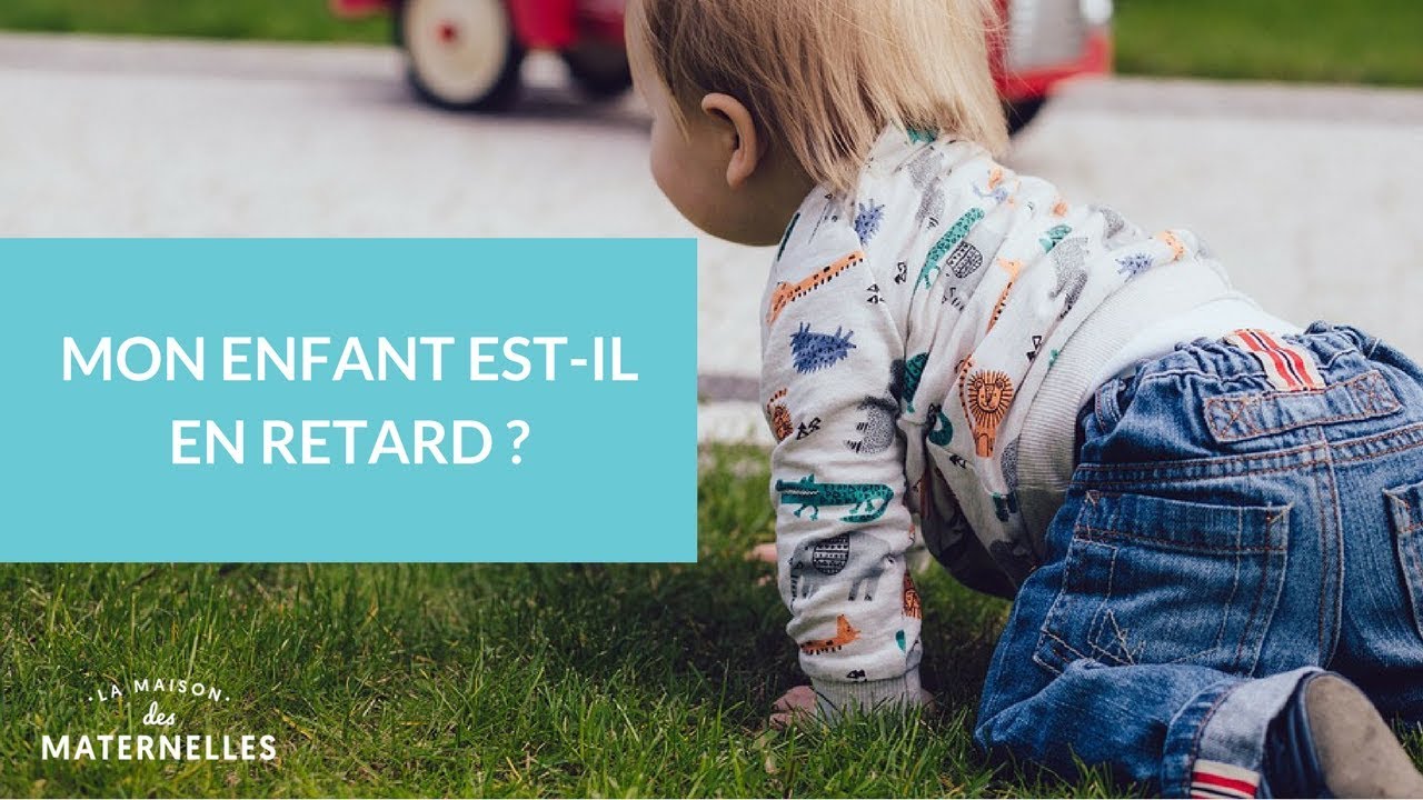 Mon enfant est-il en retard ? - La Maison des Maternelles #LMDM