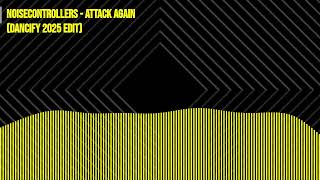 Noisecontrollers - Attack Again (Dancify 2025 edit)