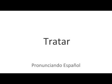 How to pronounce "tratar" in Spanish