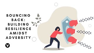 Bouncing Back: Building Resilience Amidst Adversity