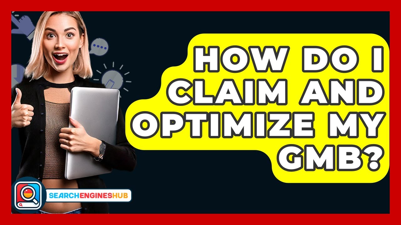 How Do I Claim And Optimize My GMB? - SearchEnginesHub.com