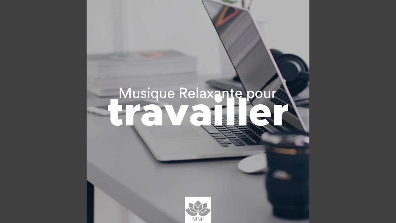 Musique pour travailler Musique pour travailler - YouTube