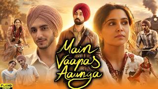 Ma Vaapas Aaunga Full Movie In Hindi | Diljit Dosanjh | Sharvari | Vedang Raina | Reviews & Detailes