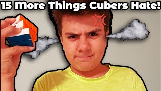 15 More Things Cubers Hate! Part 2