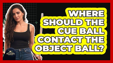 Where Should the Cue Ball Contact the Object Ball?
