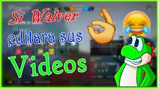 Si Walver Editara Sus Videos