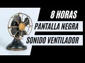 Sonido Blanco de VENTILADOR con PANTALLA NEGRA por 8 horas | Ruido de Ventilador para dormir