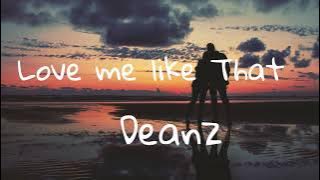 LOVE ME LIKE THAT-DEANZ ♥️R&B♥️ LYRICS