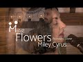 Flowers  miley cyrus acoustic cover by miar